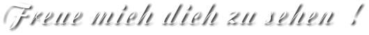 Freue mich dich zu sehen  !