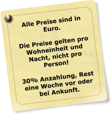 Alle Preise sind in Euro. Die Preise gelten pro Wohneinheit und Nacht, nicht pro Person! 30% Anzahlung, Rest eine Woche vor oder bei Ankunft.